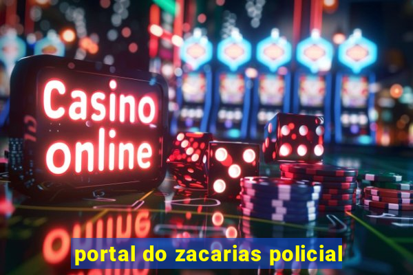 portal do zacarias policial